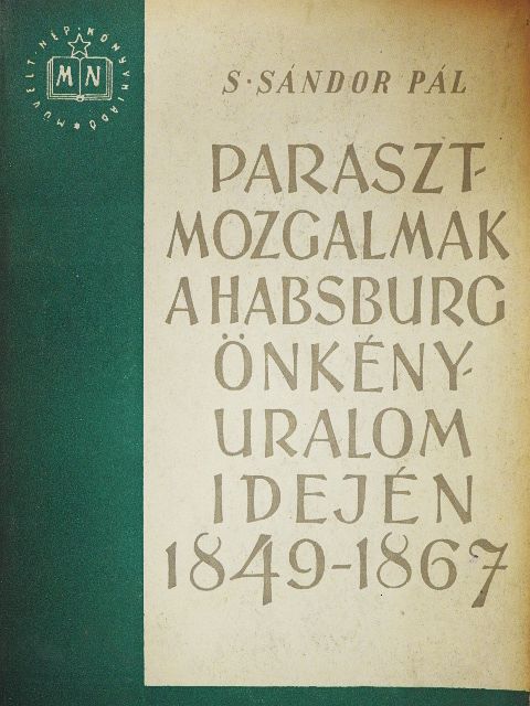 S. Sándor Pál - Parasztmozgalmak a Habsburg önkényuralom idején 1849-1867 [antikvár]