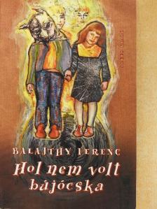 Balajthy Ferenc - Hol nem volt bújócska [antikvár]