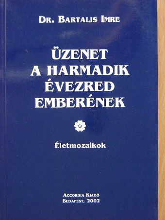 Dr. Bartalis Imre - Üzenet a harmadik évezred emberének [antikvár]