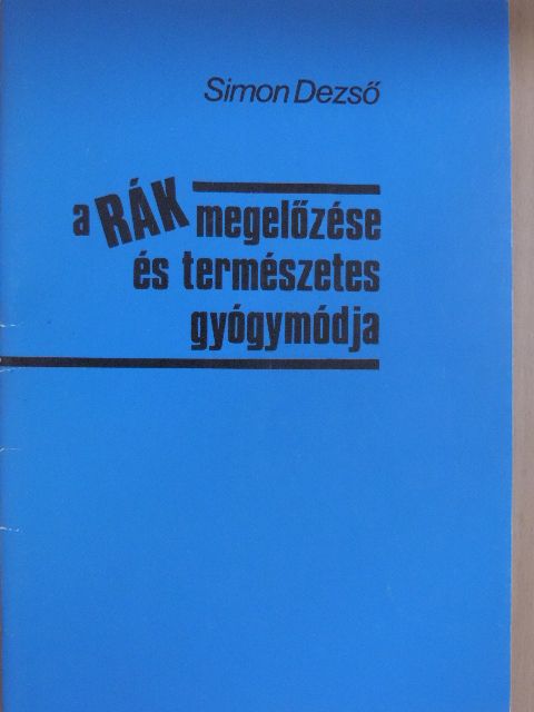 Simon Dezső - A rák megelőzése és természetes gyógymódja [antikvár]