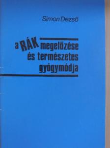 Simon Dezső - A rák megelőzése és természetes gyógymódja [antikvár]
