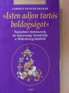 Gabriele Praschl-Bichler - »Isten adjon tartós boldogságot!« [antikvár]