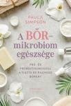 Paula Simpson - A bőr-mikrobiom egészsége - Pre- és probiotikumokkal a tiszta és ragyogó bőrért