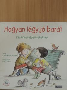 Christine A. Adams - Hogyan légy jó barát [antikvár]