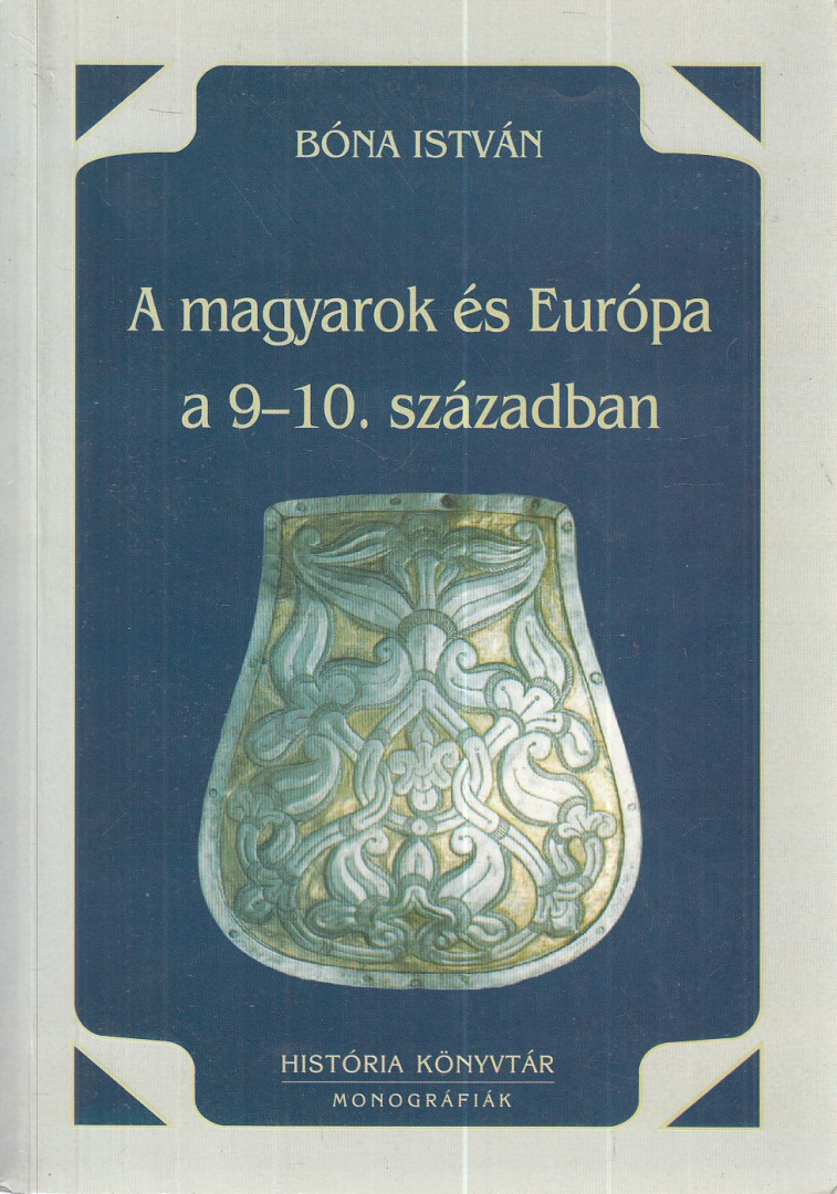 BÓNA ISTVÁN - A magyarok és Európa a 9-10. században [antikvár]