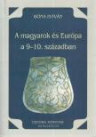 BÓNA ISTVÁN - A magyarok és Európa a 9-10. században [antikvár]