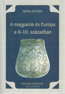 BÓNA ISTVÁN - A magyarok és Európa a 9-10. században [antikvár]