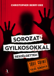 Christopher Berry-Dee - Sorozatgyilkosokkal beszélgettem [szépséghibás]