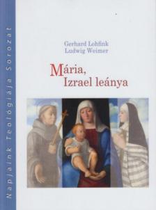 Lohfink, Gerhard, Ludwig Weimer - Mária, Izrael leánya [antikvár]