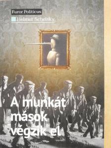 Helmut Schelsky - A munkát mások végzik el [antikvár]
