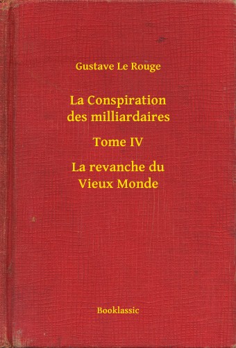 Rouge Gustave Le - La Conspiration des milliardaires - Tome IV - La revanche du Vieux Monde [eKönyv: epub, mobi]