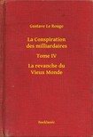Rouge Gustave Le - La Conspiration des milliardaires - Tome IV - La revanche du Vieux Monde [eKönyv: epub, mobi]