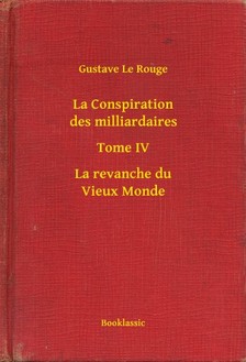 Rouge Gustave Le - La Conspiration des milliardaires - Tome IV - La revanche du Vieux Monde [eKönyv: epub, mobi]