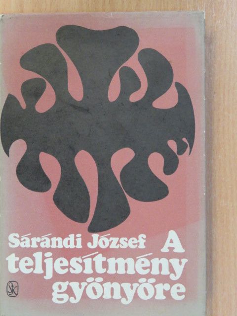 Sárándi József - A teljesítmény gyönyöre (dedikált példány) [antikvár]
