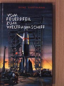 Heinz Gartmann - Vom Feuerpfeil zum Weltraumschiff [antikvár]