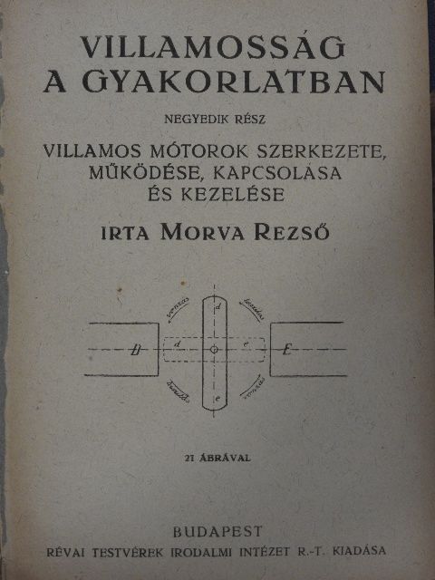 Morva Rezső - Villamosság a gyakorlatban IV./Villamosság a gyakorlatban V./Kézikönyv az összes stabil- és hajógőzgépek valamint gőzturbinák kezeléséről [antikvár]