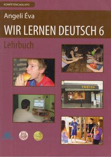 Angeli Éva - Wir Lernen Deutsch 6 - Lehrbuch [antikvár]
