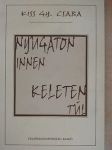 Kiss Gy. Csaba - Nyugaton innen - Keleten túl [antikvár]