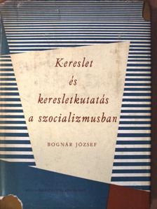 Bognár József - Kereslet és keresletkutatás a szocializmusban [antikvár]