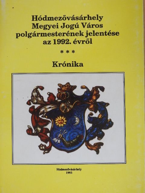 Dr. Kruzslicz István - Hódmezővásárhely Megyei Jogú Város polgármesterének jelentése az 1992. évről [antikvár]