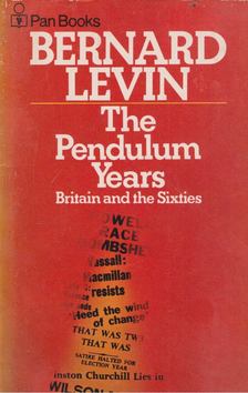 LEVIN, BERNARD - The Pendulum Years – Britain in the Sixties [antikvár]