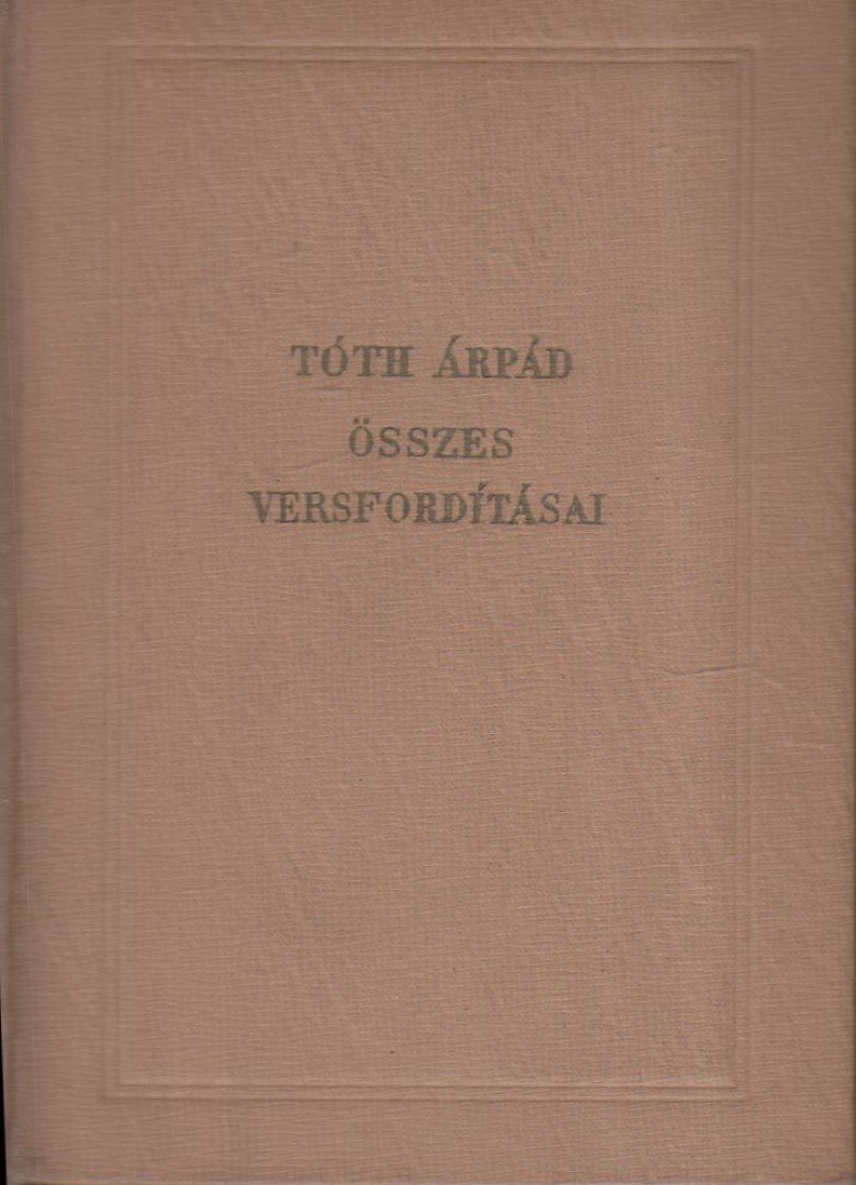 TÓTH ÁRPÁD - Tóth Árpád összes versfordításai [antikvár]