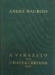 André Maurois - A varázsló vagy Chateaubriand élete [antikvár]