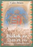 Czire Dénes - Diákok az 1848-49. évi forradalom és szabadságharcban (dedikált) [antikvár]