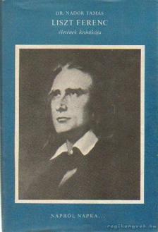 dr. Nádor Tamás - Liszt Ferenc életének krónikája [antikvár]