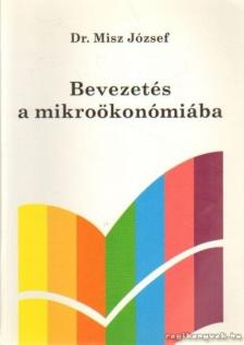 MISZ JÓZSEF DR. - Bevezetés a mikroökonómiába [antikvár]