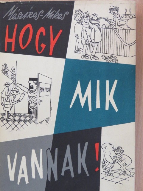 Mikes György - ...Hogy mik vannak! [antikvár]