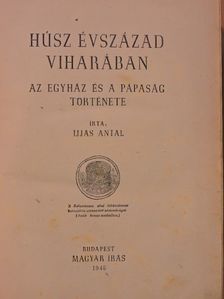 Ijjas Antal - Húsz évszázad viharában [antikvár]