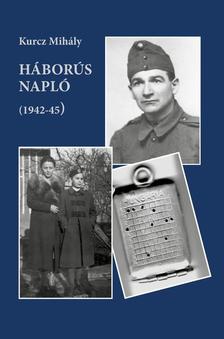 Kurcz Mihály - Háborús napló (1942-45)
