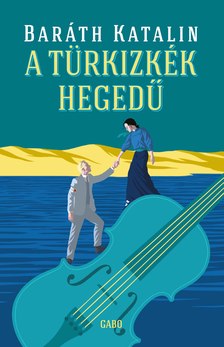Baráth Katalin - A türkizkék hegedű
