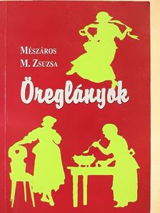 Mészáros M. Zsuzsa - Öreglányok [antikvár]