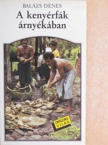 Balázs Dénes - A kenyérfák árnyékában [antikvár]