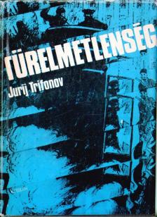 Trifonov, Jurij - Türelmetlenség [antikvár]