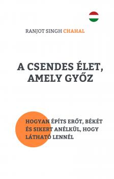 Singh Chahal Ranjot - A Csendes Élet, Amely Győz [eKönyv: epub, mobi]