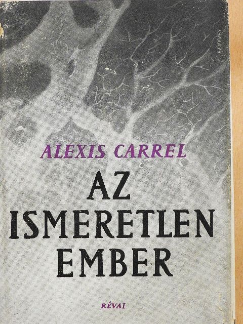 Alexis Carrel - Az ismeretlen Ember [antikvár]