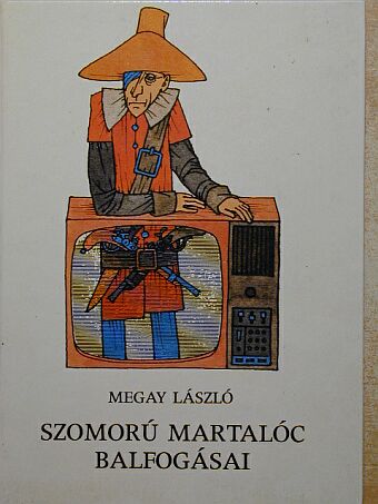 Megay László - Szomorú martalóc balfogásai [antikvár]