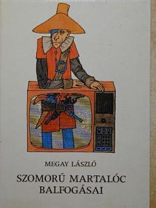 Megay László - Szomorú martalóc balfogásai [antikvár]