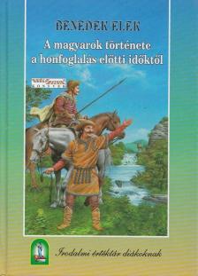 Benedek Elek - A magyarok története a honfoglalás előtti időktől [antikvár]