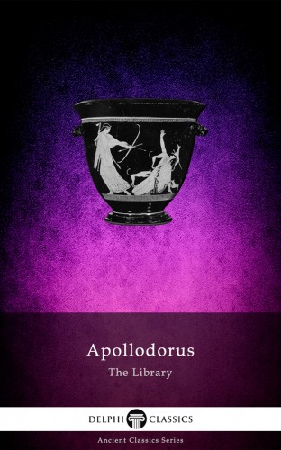Athens Apollodorus of - The Library of Apollodorus (Delphi Classics) [eKönyv: epub, mobi]
