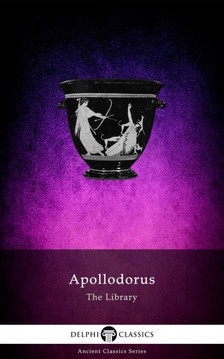 Athens Apollodorus of - The Library of Apollodorus (Delphi Classics) [eKönyv: epub, mobi]