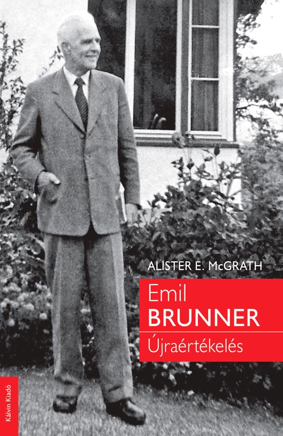 Alister E. McGrath - EMIL BRUNNER Újraértékelés