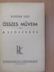 Slezak Leó - Összes műveim/A szószegés [antikvár]