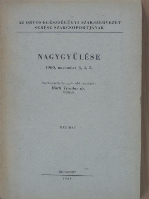 Feszler György - Az Orvos-egészségügyi Szakszervezet sebész szakcsoportjának nagygyűlése 1960. november 3, 4, 5. [antikvár]