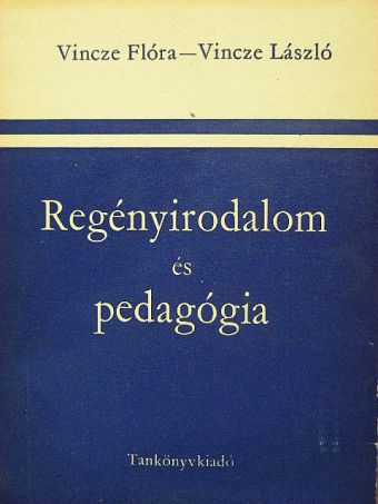 Vincze Flóra - Regényirodalom és pedagógia [antikvár]