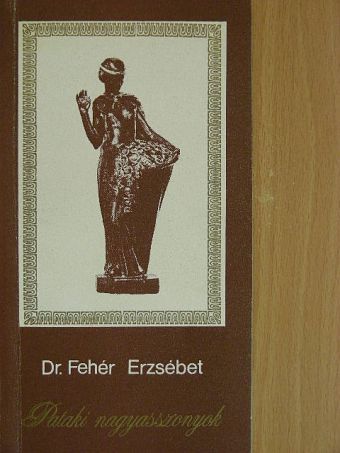 Dr. Fehér Erzsébet - Pataki nagyasszonyok [antikvár]