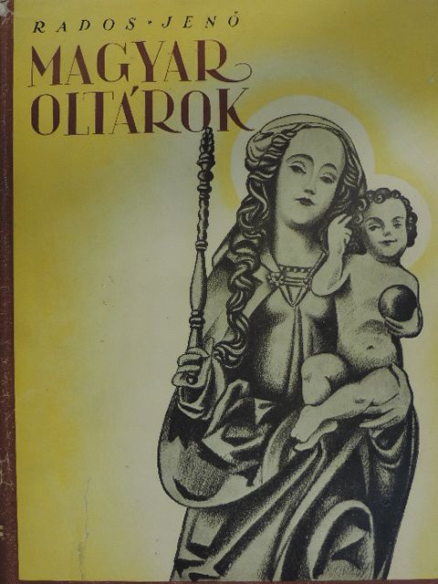 Rados Jenő - Magyar oltárok [antikvár]